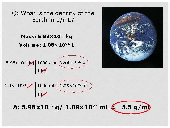 Q: What is the density of the Earth in g/m. L? Mass: 5. 98×