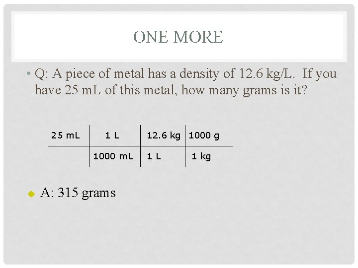 ONE MORE • Q: A piece of metal has a density of 12. 6