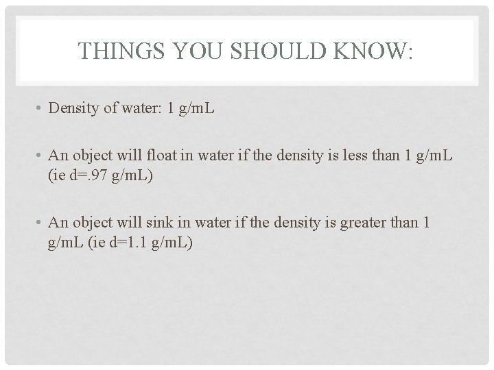 THINGS YOU SHOULD KNOW: • Density of water: 1 g/m. L • An object