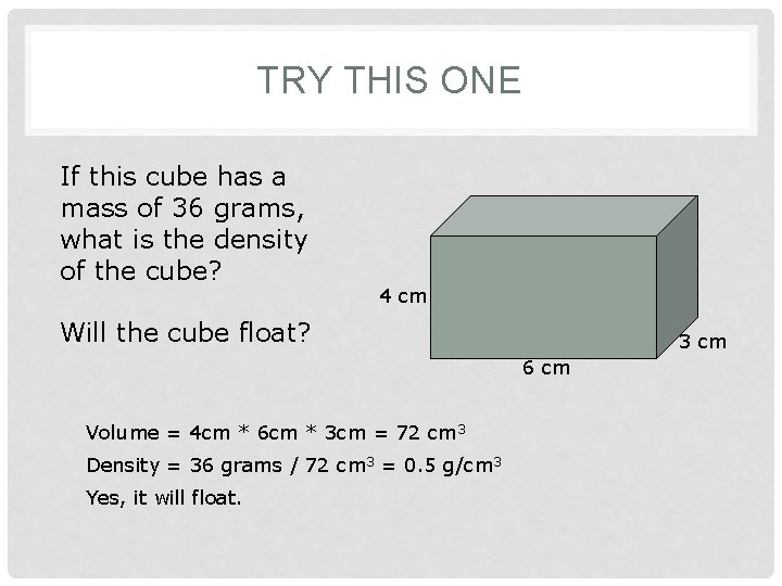 TRY THIS ONE If this cube has a mass of 36 grams, what is