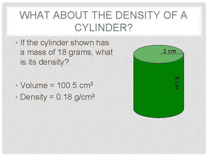 WHAT ABOUT THE DENSITY OF A CYLINDER? • If the cylinder shown has a