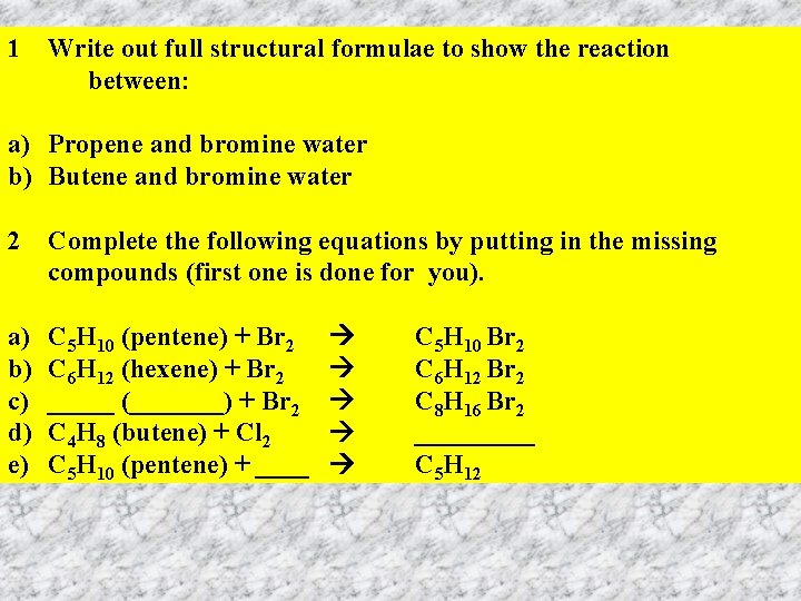 1 Write out full structural formulae to show the reaction between: a) Propene and