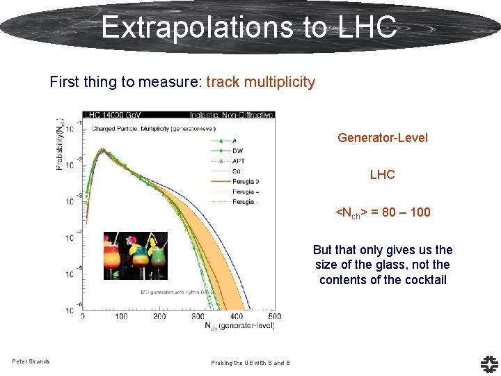 Extrapolations to LHC First thing to measure: track multiplicity Generator-Level LHC <Nch> = 80