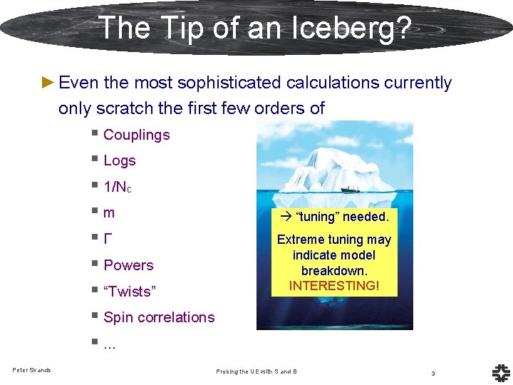 The Tip of an Iceberg? ► Even the most sophisticated calculations currently only scratch