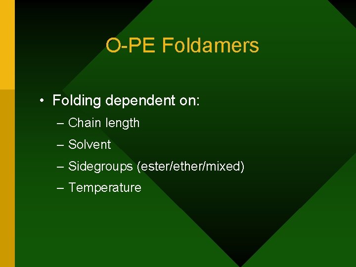 O-PE Foldamers • Folding dependent on: – Chain length – Solvent – Sidegroups (ester/ether/mixed)