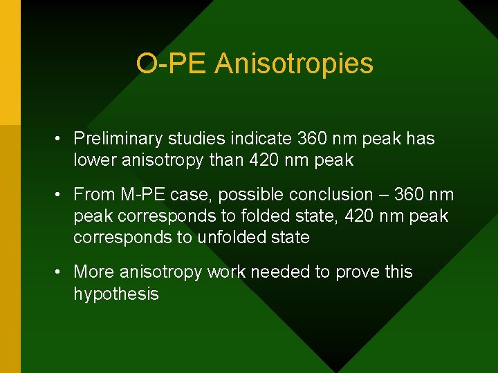 O-PE Anisotropies • Preliminary studies indicate 360 nm peak has lower anisotropy than 420