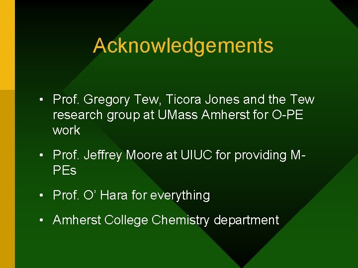 Acknowledgements • Prof. Gregory Tew, Ticora Jones and the Tew research group at UMass