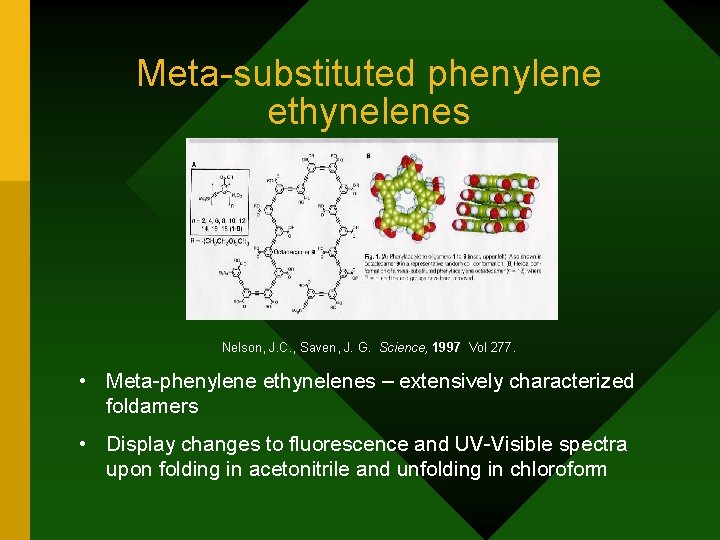 Meta-substituted phenylene ethynelenes Nelson, J. C. , Saven, J. G. Science, 1997 Vol 277.