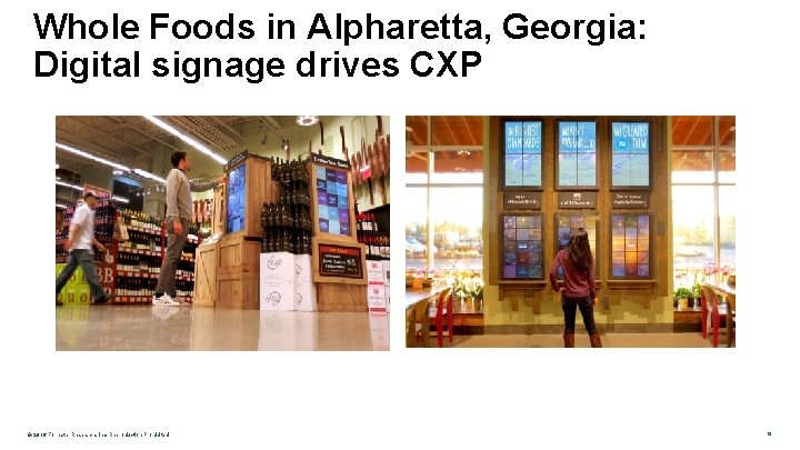 Whole Foods in Alpharetta, Georgia: Digital signage drives CXP © 2016 Forrester Research, Inc.