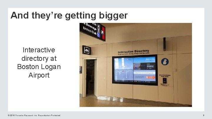 And they’re getting bigger Interactive directory at Boston Logan Airport © 2016 Forrester Research,