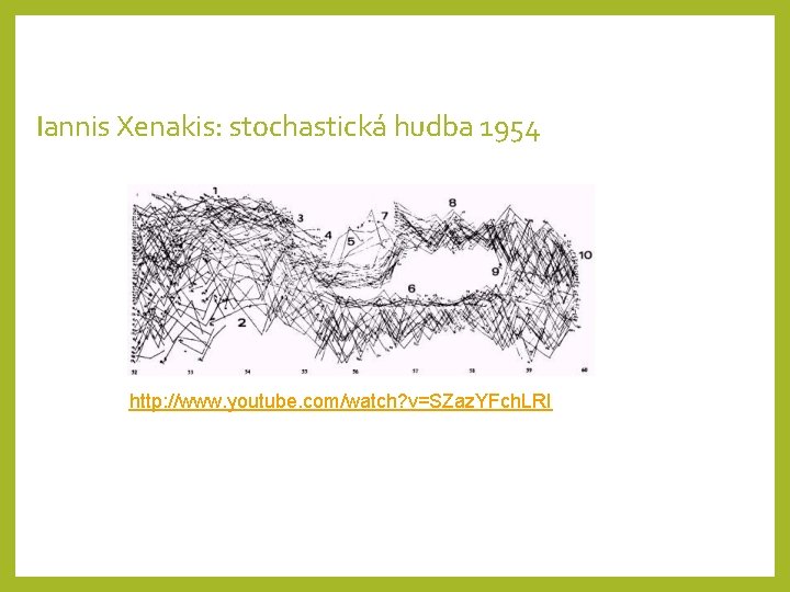 Iannis Xenakis: stochastická hudba 1954 http: //www. youtube. com/watch? v=SZaz. YFch. LRI 