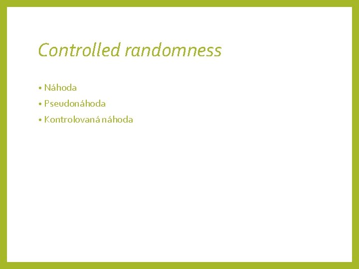 Controlled randomness • Náhoda • Pseudonáhoda • Kontrolovaná náhoda 