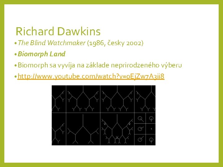 Richard Dawkins • The Blind Watchmaker (1986, česky 2002) • Biomorph Land • Biomorph