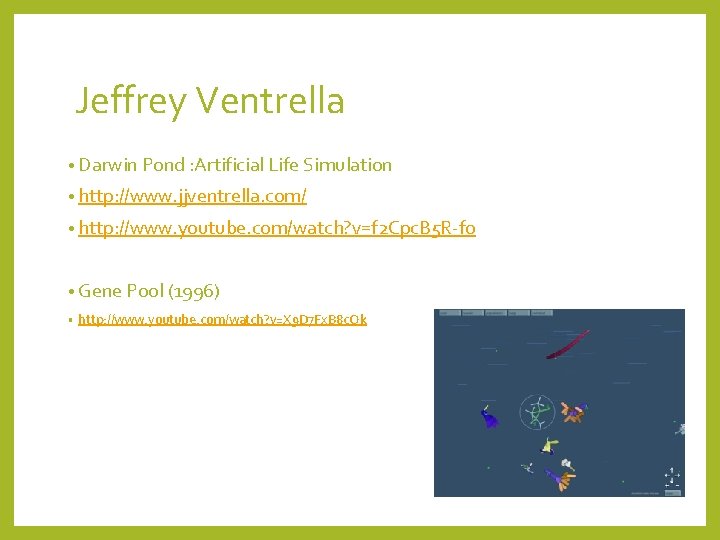 Jeffrey Ventrella • Darwin Pond : Artificial Life Simulation • http: //www. jjventrella. com/