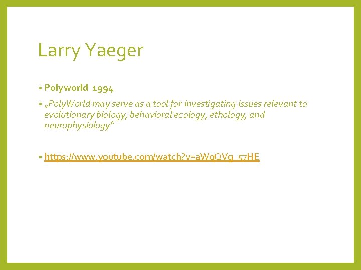 Larry Yaeger • Polyworld 1994 • „Poly. World may serve as a tool for