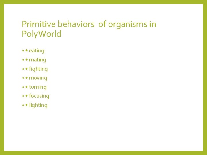 Primitive behaviors of organisms in Poly. World • • eating • • mating •