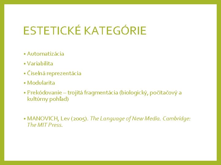 ESTETICKÉ KATEGÓRIE • Automatizácia • Variabilita • Číselná reprezentácia • Modularita • Prekódovanie –