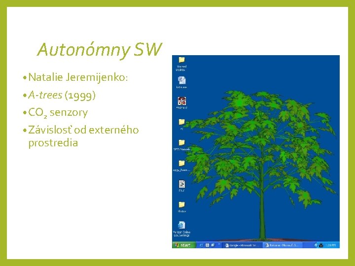 Autonómny SW • Natalie Jeremijenko: • A-trees (1999) • CO 2 senzory • Závislosť