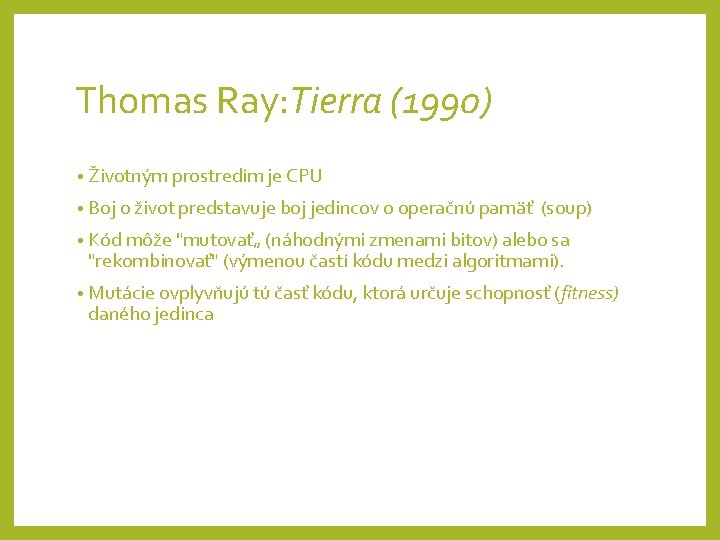 Thomas Ray: Tierra (1990) • Životným prostredím je CPU • Boj o život predstavuje