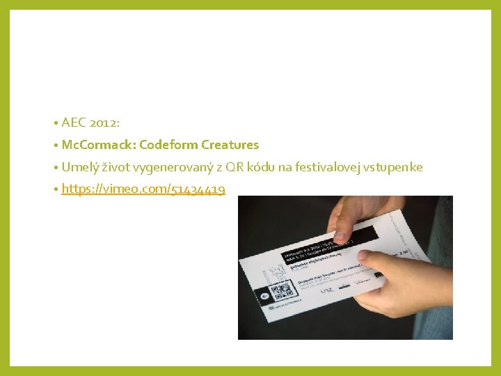  • AEC 2012: • Mc. Cormack: Codeform Creatures • Umelý život vygenerovaný z