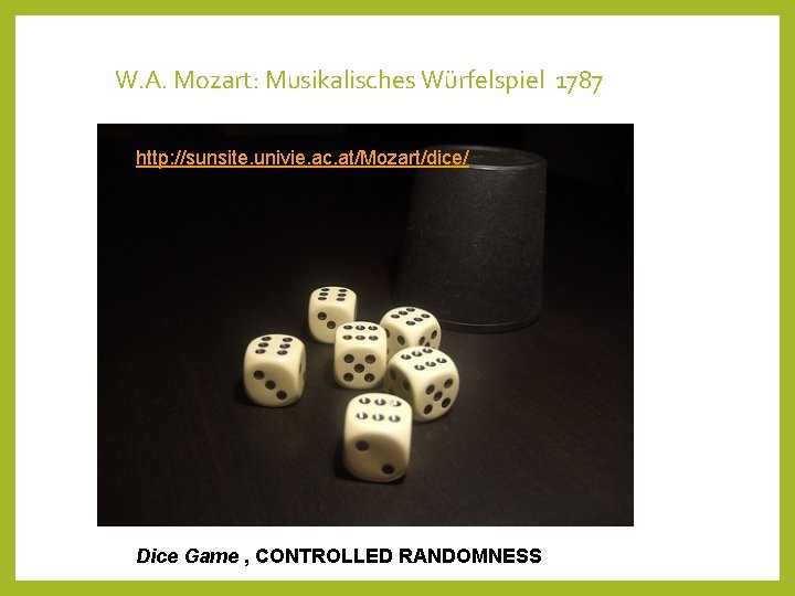 W. A. Mozart: Musikalisches Würfelspiel 1787 http: //sunsite. univie. ac. at/Mozart/dice/ Dice Game ,