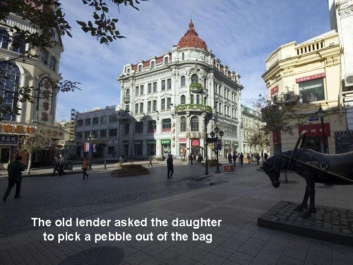 The old lender asked the daughter to pick a pebble out of the bag