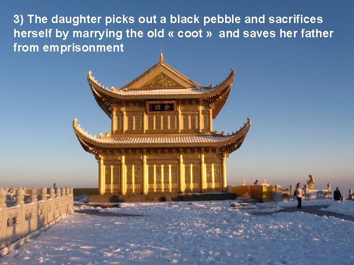 3) The daughter picks out a black pebble and sacrifices herself by marrying the