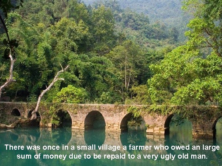 There was once in a small village a farmer who owed an large sum