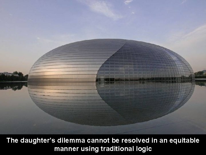 The daughter’s dilemma cannot be resolved in an equitable manner using traditional logic 