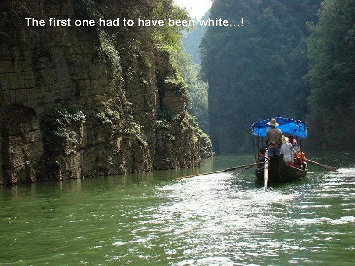The first one had to have been white…! 