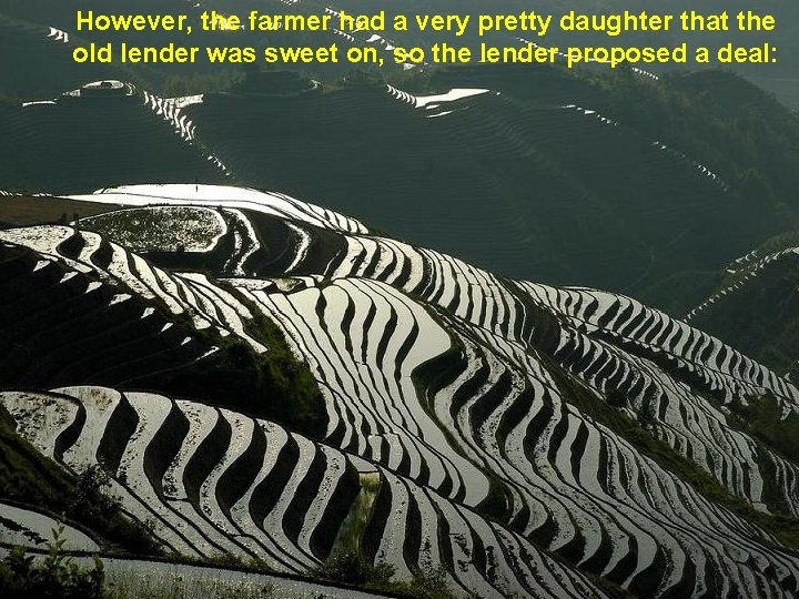 However, the farmer had a very pretty daughter that the old lender was sweet