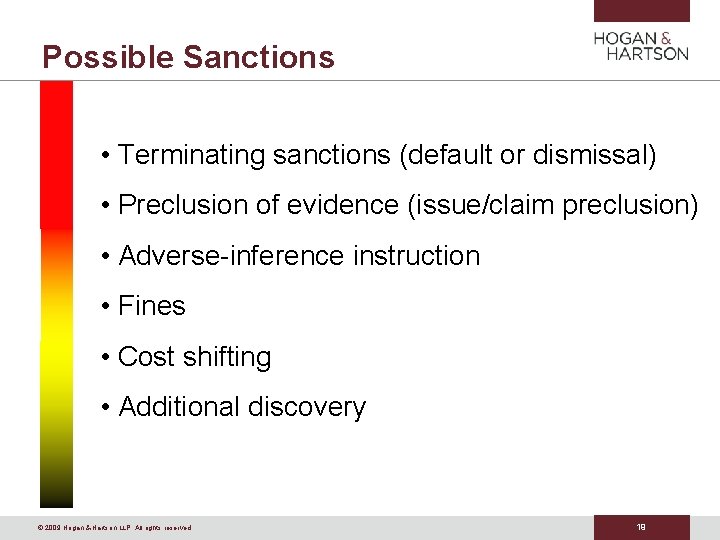 Possible Sanctions • Terminating sanctions (default or dismissal) • Preclusion of evidence (issue/claim preclusion)