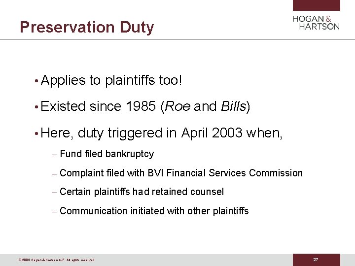 Preservation Duty • Applies to plaintiffs too! • Existed since 1985 (Roe and Bills)