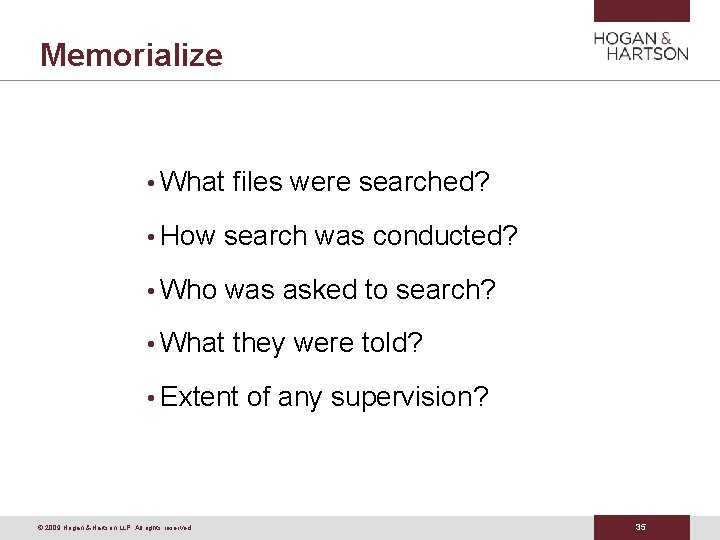 Memorialize • What files were searched? • How search was conducted? • Who was
