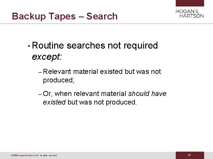 Backup Tapes – Search • Routine searches not required except: – Relevant material existed