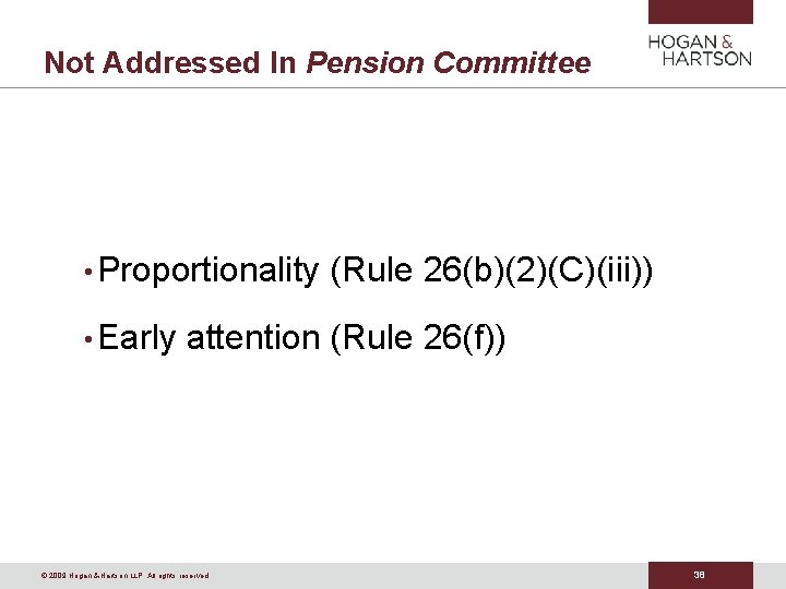 Not Addressed In Pension Committee • Proportionality • Early (Rule 26(b)(2)(C)(iii)) attention (Rule 26(f))