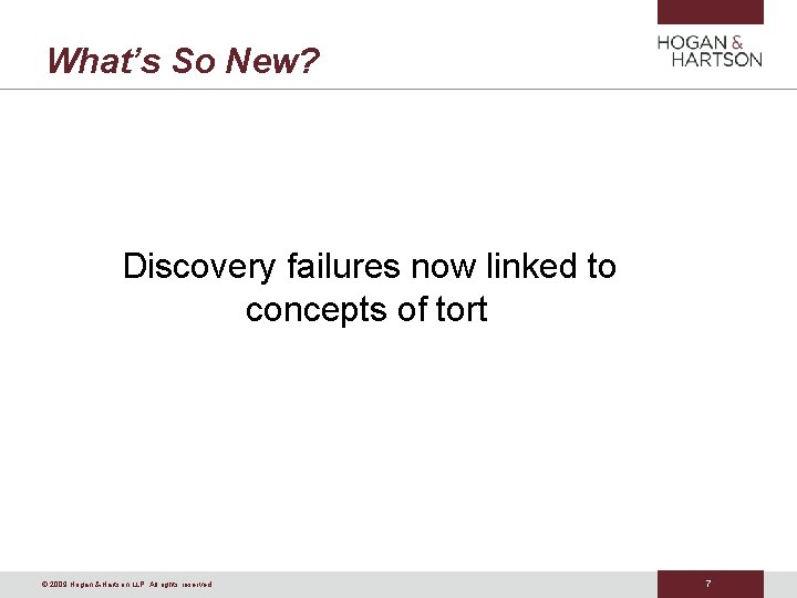 What’s So New? Discovery failures now linked to concepts of tort © 2009 Hogan