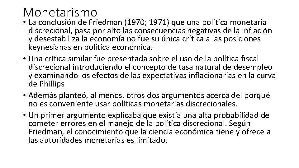 Monetarismo • La conclusión de Friedman (1970; 1971) que una política monetaria discrecional, pasa