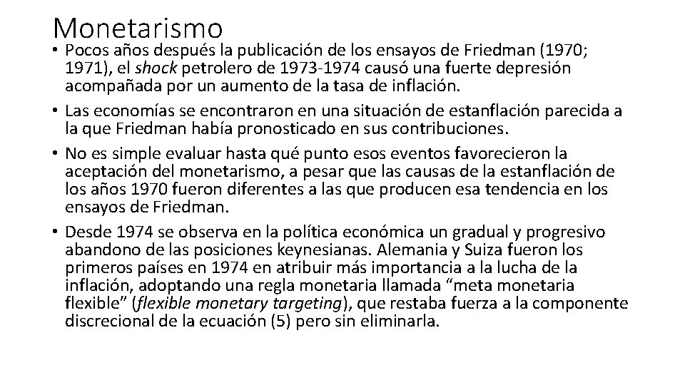 Monetarismo • Pocos años después la publicación de los ensayos de Friedman (1970; 1971),