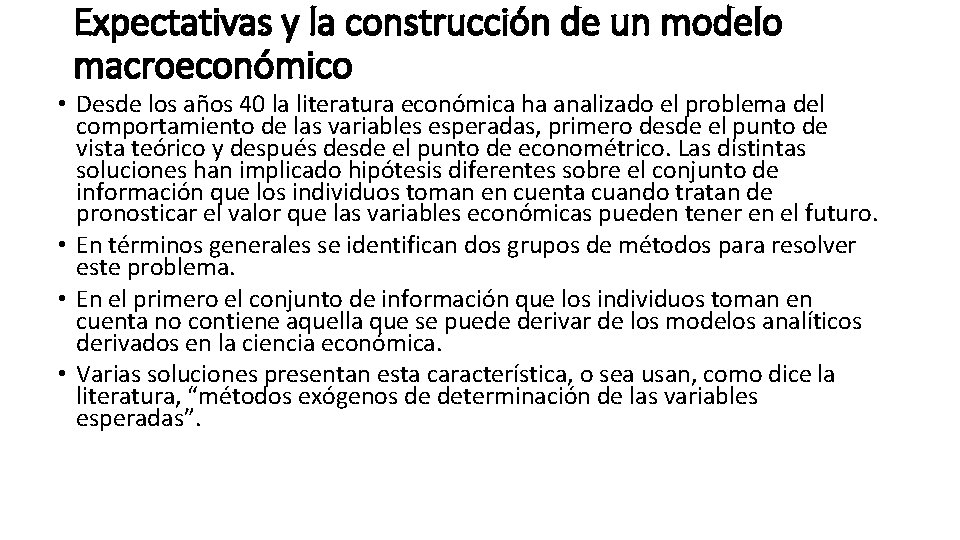 Expectativas y la construcción de un modelo macroeconómico • Desde los años 40 la