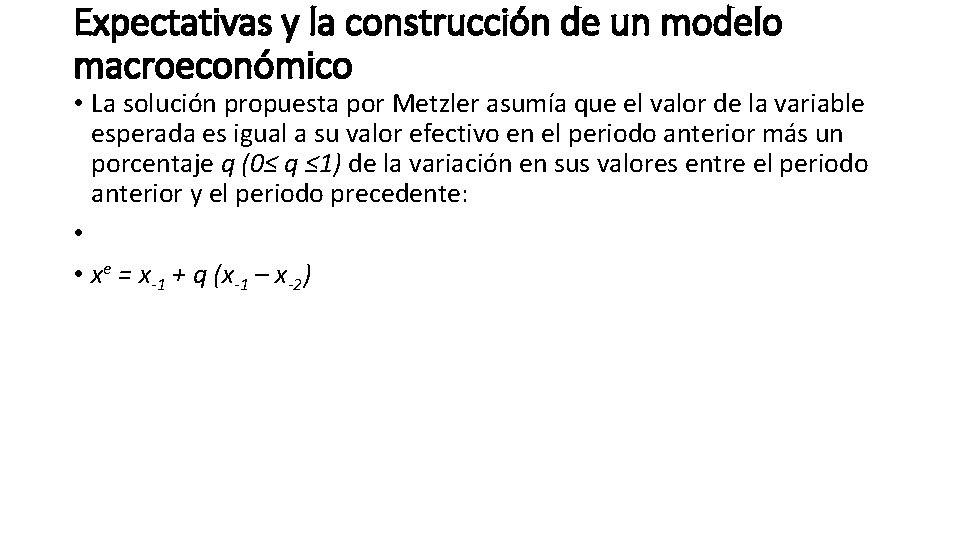 Expectativas y la construcción de un modelo macroeconómico • La solución propuesta por Metzler