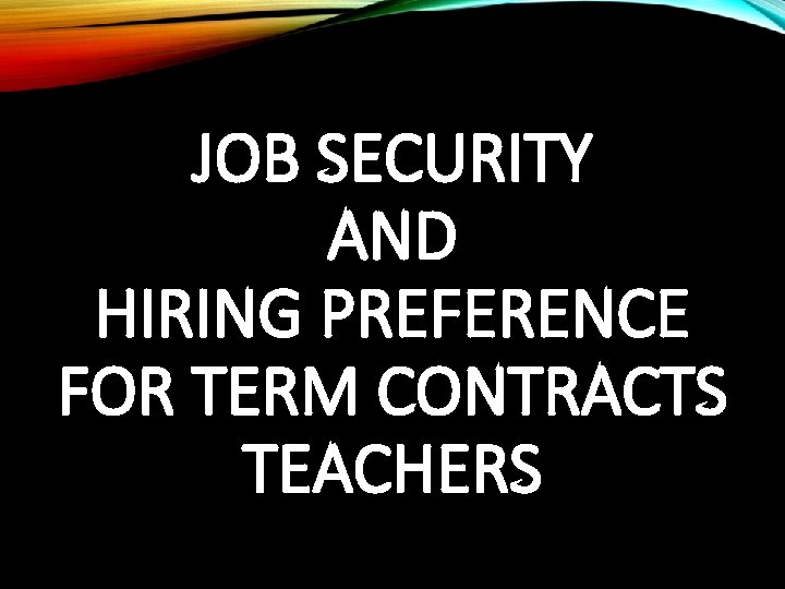 JOB SECURITY AND HIRING PREFERENCE FOR TERM CONTRACTS TEACHERS 