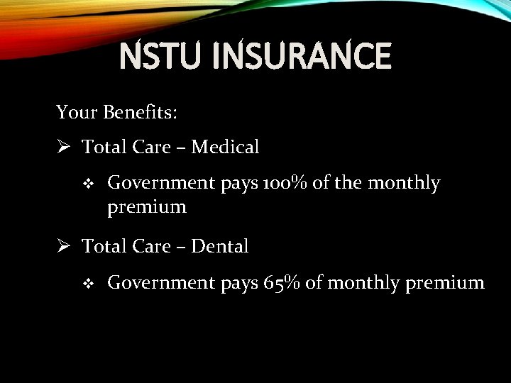 NSTU INSURANCE Your Benefits: Ø Total Care – Medical v Government pays 100% of