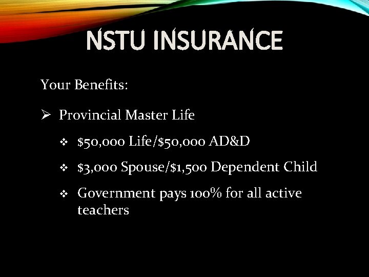 NSTU INSURANCE Your Benefits: Ø Provincial Master Life v $50, 000 Life/$50, 000 AD&D