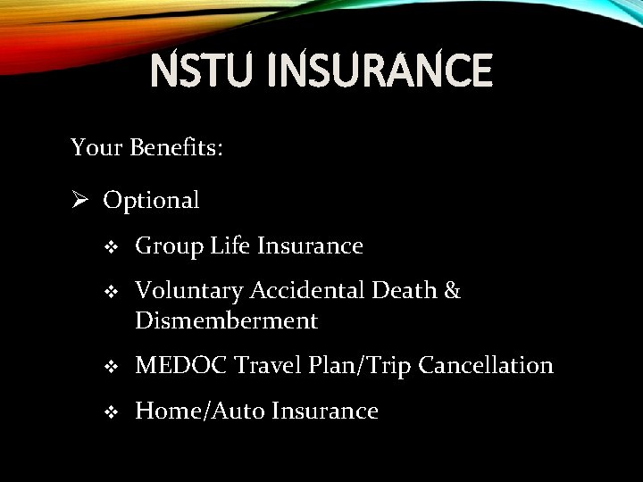 NSTU INSURANCE Your Benefits: Ø Optional v Group Life Insurance v Voluntary Accidental Death