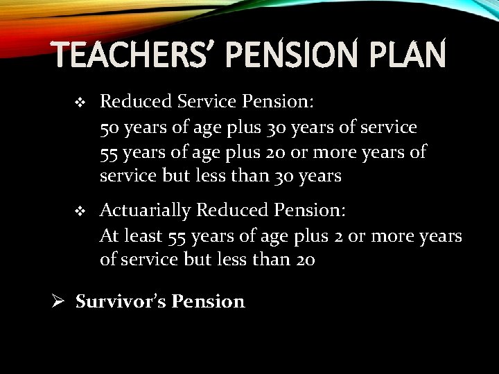 TEACHERS’ PENSION PLAN v Reduced Service Pension: 50 years of age plus 30 years