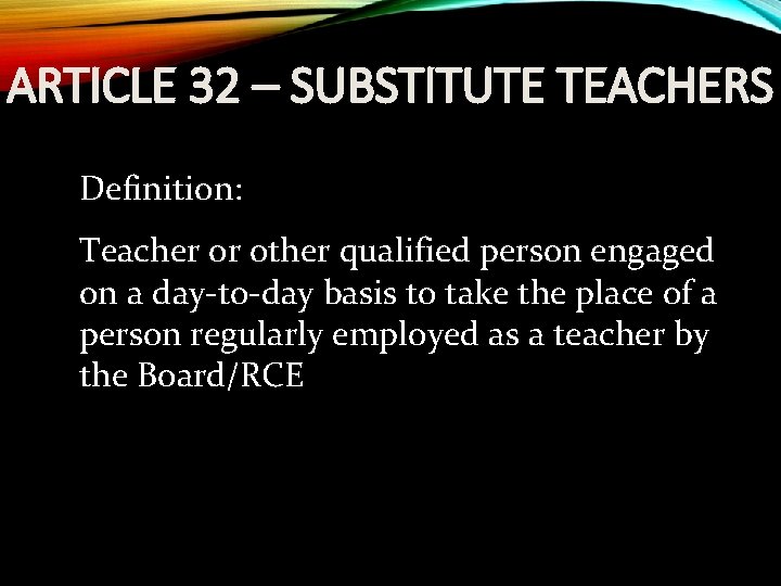 ARTICLE 32 – SUBSTITUTE TEACHERS Definition: Teacher or other qualified person engaged on a