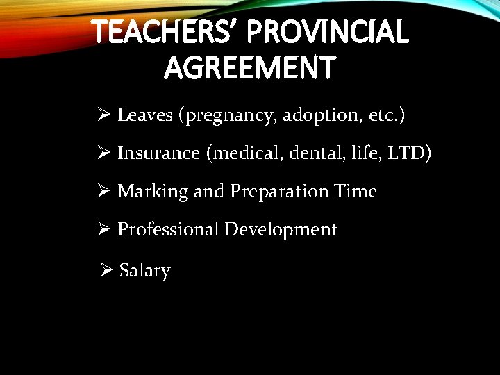 TEACHERS’ PROVINCIAL AGREEMENT Ø Leaves (pregnancy, adoption, etc. ) Ø Insurance (medical, dental, life,