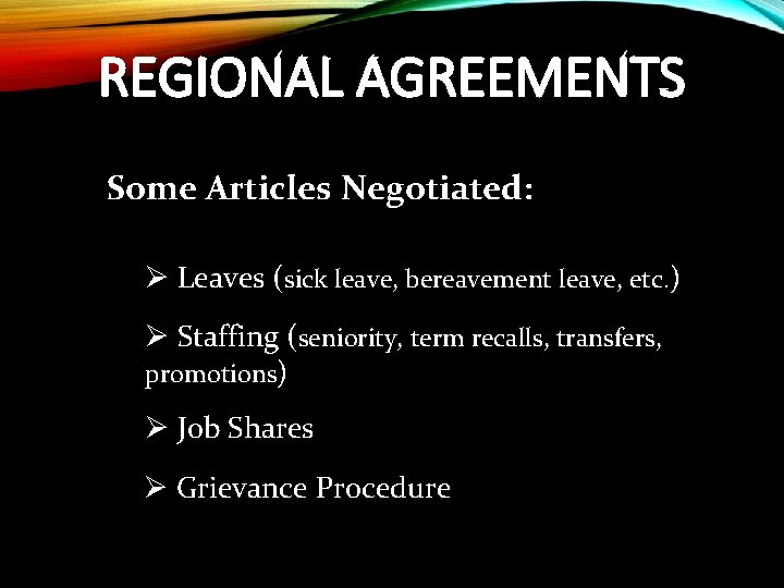 REGIONAL AGREEMENTS Some Articles Negotiated: Ø Leaves (sick leave, bereavement leave, etc. ) Ø