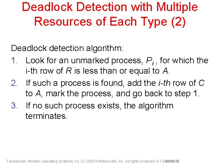 Deadlock Detection with Multiple Resources of Each Type (2) Deadlock detection algorithm: 1. Look